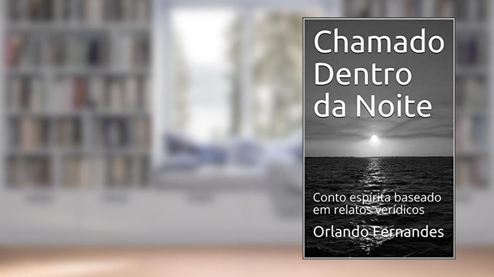 Chamado Dentro da Noite: Conto espírita baseado em relatos verídicos, do autor Orlando Fernandes