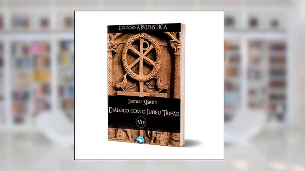 Livro Diálogo com o Judeu Trifão - Justino Mártir - Coleção a Patrística Vol. Viii, do autor Justino Mártir