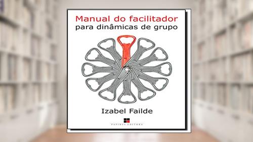 Capa de Manual do Facilitador Para Dinâmicas de Grupo, do autor Izabel Failde