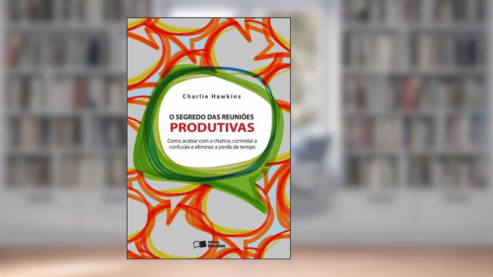 Os Segredo das Reuniões Produtivas, do autor Charlie Hawkins