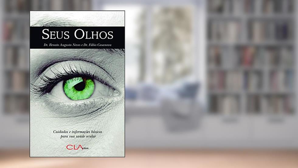 Seus olhos: Cuidados e informações básicas para sua saúde ocular, do autor Renato Augusto Neves; Fábio Casanova
