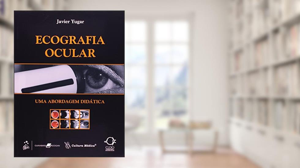 Ecografia Ocular - Uma Abordagem Didática, do autor Javier Enrique Yugar