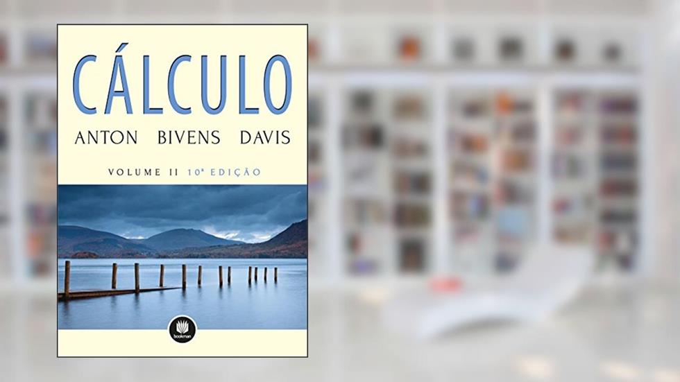 Cálculo: Volume II, do autor Howard Anton; Irl C. Bivens; Stephen L. Davis