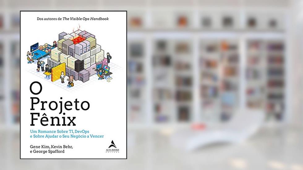 O Projeto Fênix: Um romance sobre TI, DevOps e sobre ajudar o seu negócio a vencer, do autor Gene Kim; Kevin Behr; George Spafford