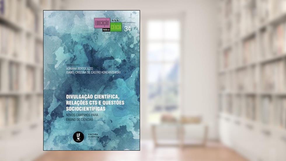 Divulgação científica, relações CTS e questões sociocientíficas: novos caminhos para ensino de ciências: 34, do autor Adriana Bortoletto; Isabel Cristina de Castro Kondarzewski