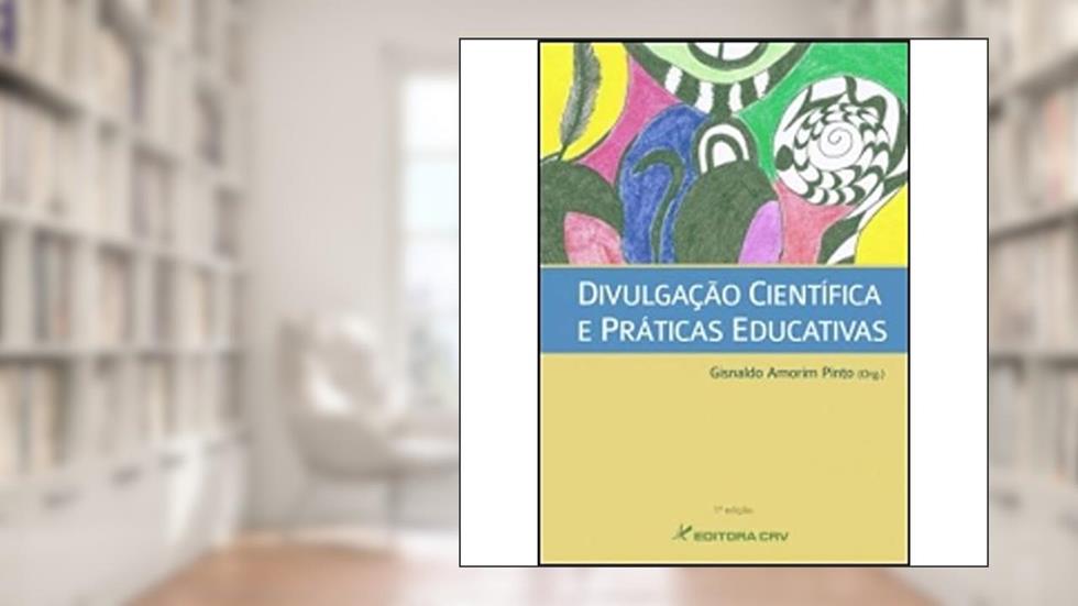 Divulgação científica e práticas educativas, do autor Gisnaldo Amorim Pinto