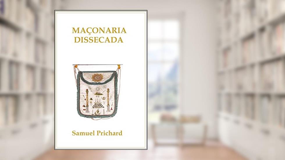 Maçonaria Dissecada (Divulgações Livro 1), do autor Samuel Prichard