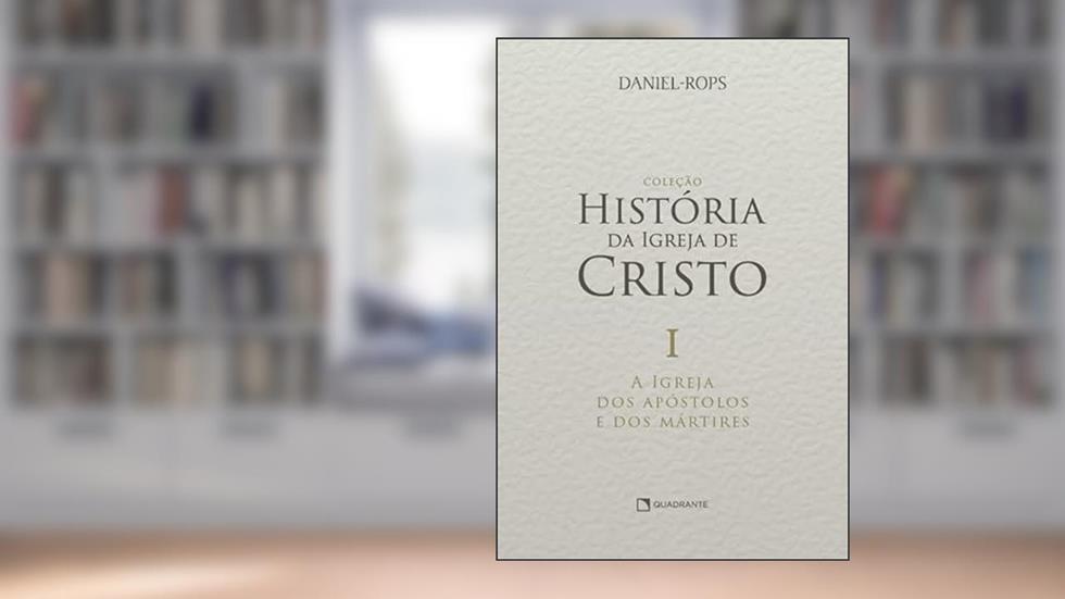 A Igreja dos apóstolos e dos mártires - Volume I, do autor Daniel Rops