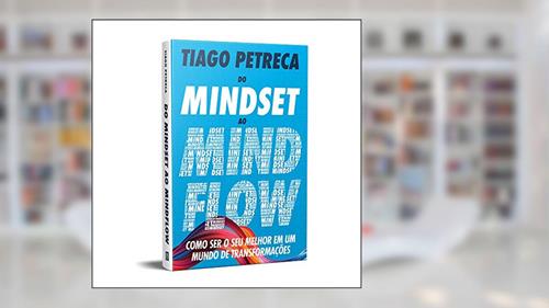 Capa de Do Mindset ao Mindflow: Como ser o seu melhor em um mundo de transformações, do autor Tiago Petreca