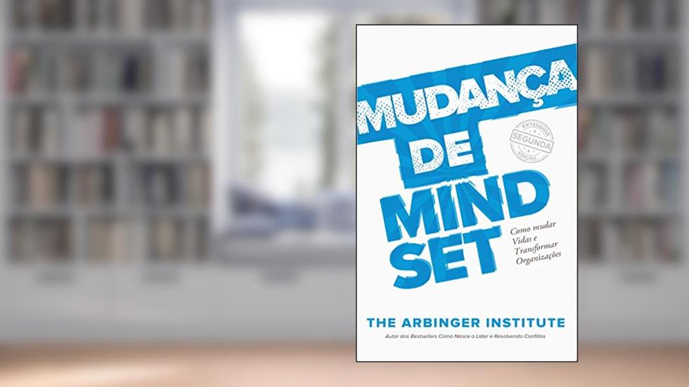 Mudança de Mindset: Como Mudar Vidas e Transformar Organizações, do autor The Arbinger Institute