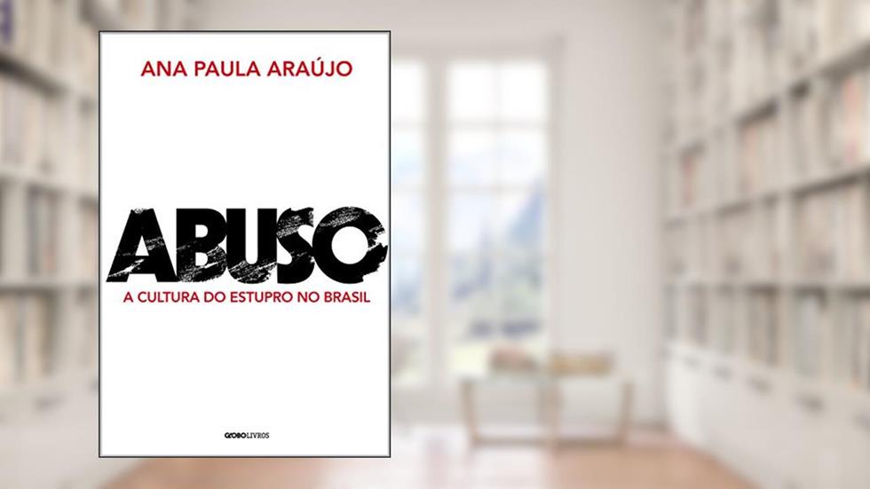 Abuso: A cultura do estupro no Brasil, do autor Ana Paula Araújo