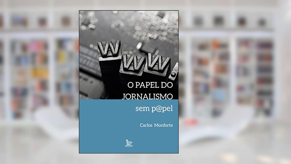 O papel do jornalismo sem papel, do autor Carlos Monforte