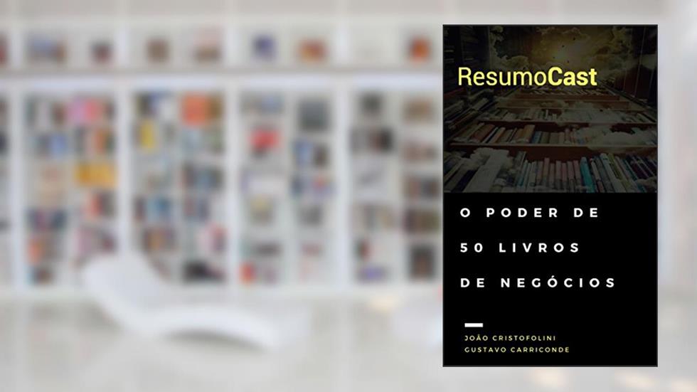 ResumoCast: O poder de 50 livros de negócios, do autor João Cristofolini; Gustavo Carriconde
