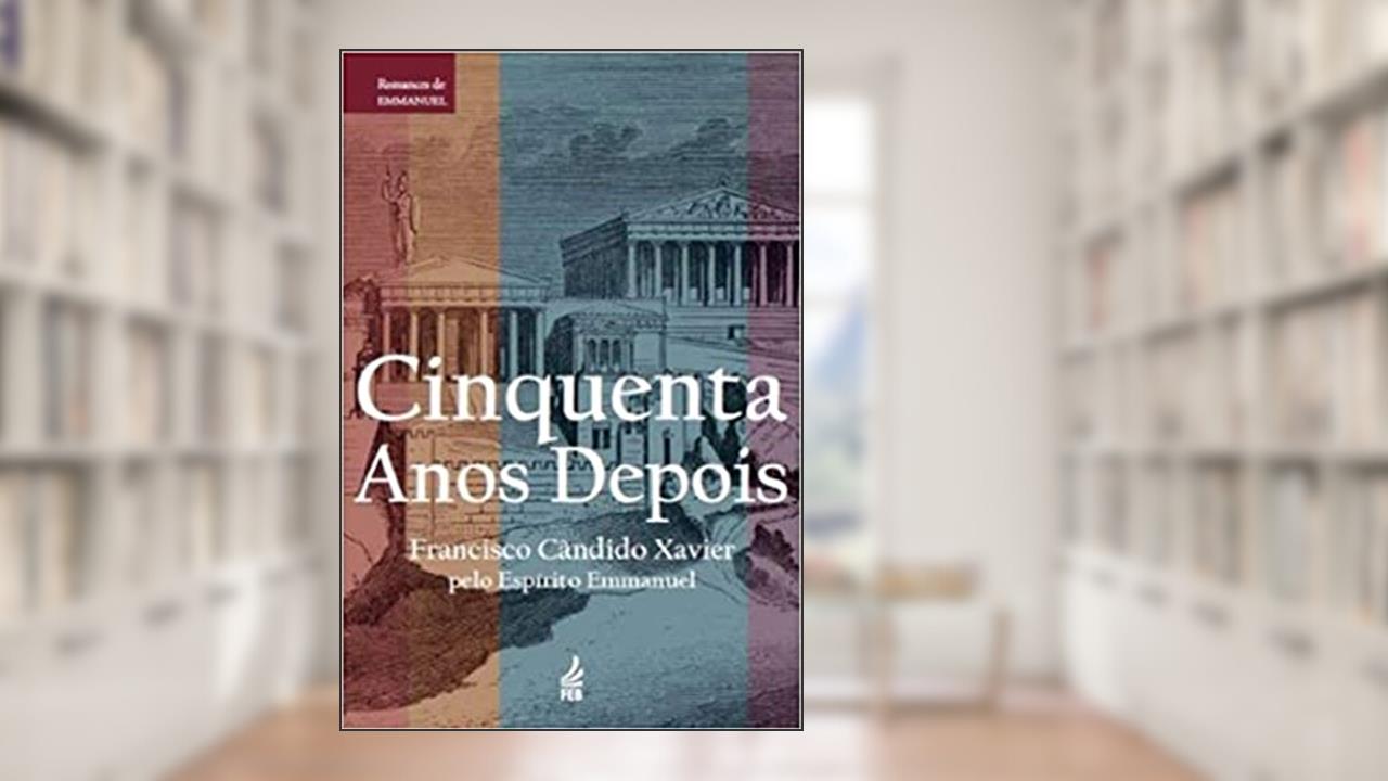 Cinquenta Anos Depois, do autor Francisco Cândido Xavier; Emmanuel