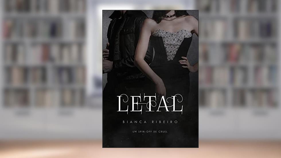LETAL: spin-off de Cruel III, do autor Bianca Ribeiro