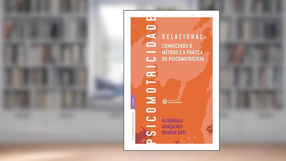 Psicomotricidade relacional:: conhecendo o método e a prática do psicomotricista, do autor Elisângela Gonçalves Branco Gusi
