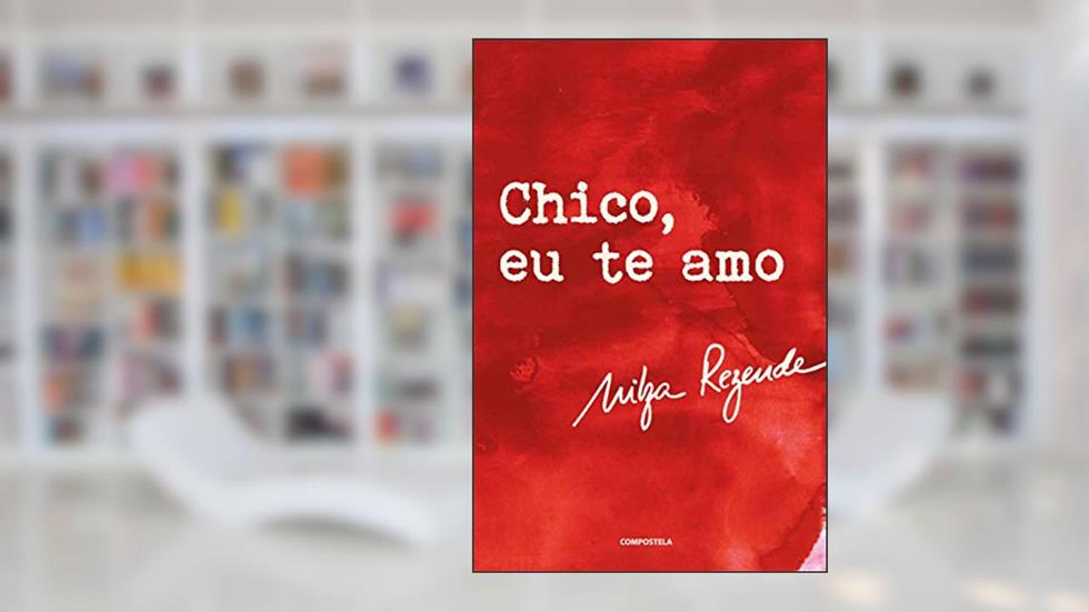 CHICO, EU TE AMO, do autor Nilza Rezende