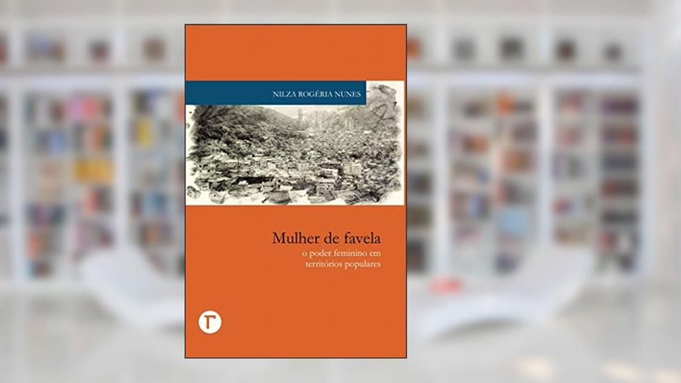 Mulher de Favela: o Poder Feminino em Territórios Populares, do autor Nilza Rogéria Nunes