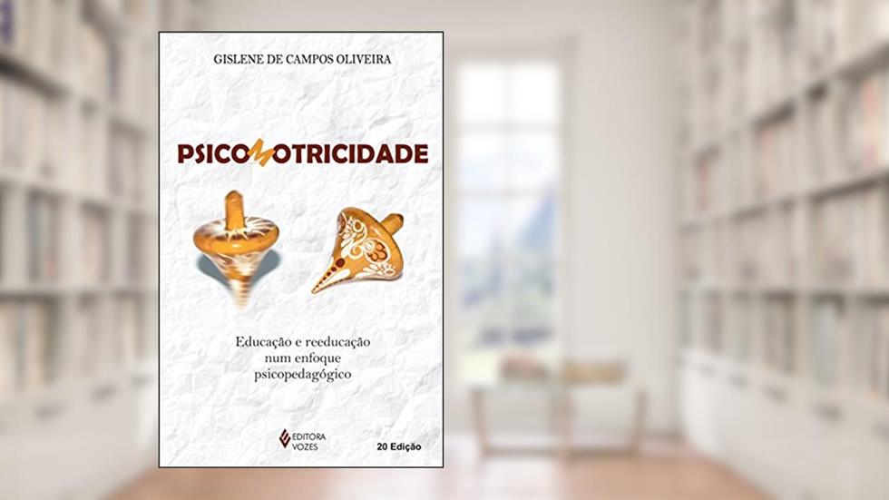 Psicomotricidade: Educação e reeducação num enfoque psicopedagógico, do autor Gislene de Campos Oliveira