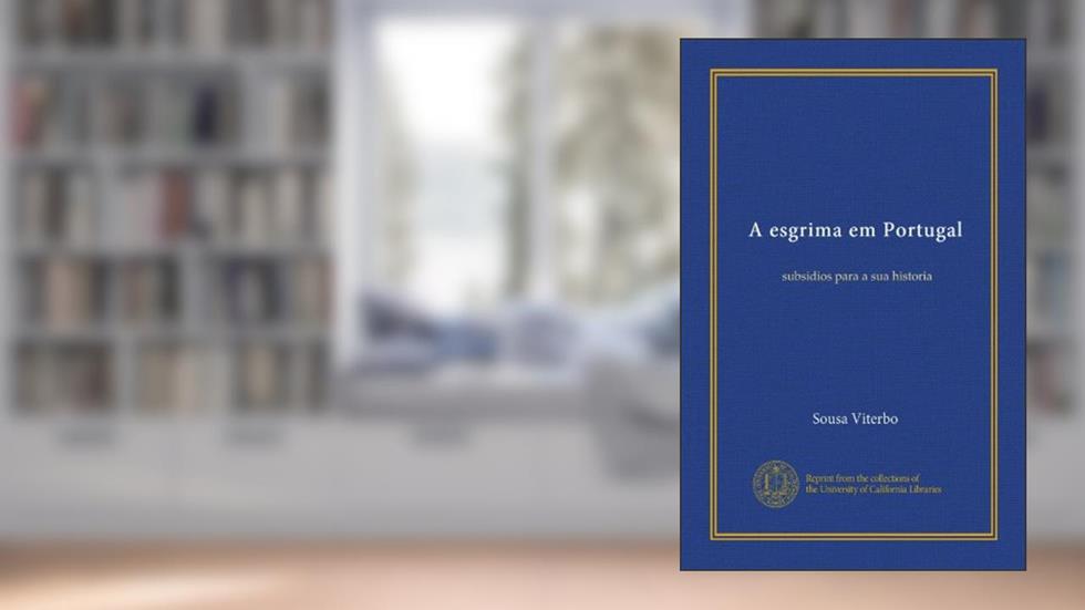 A esgrima em Portugal (Vol-1): subsidios para a sua historia (Portuguese Edition), do autor Sousa Viterbo