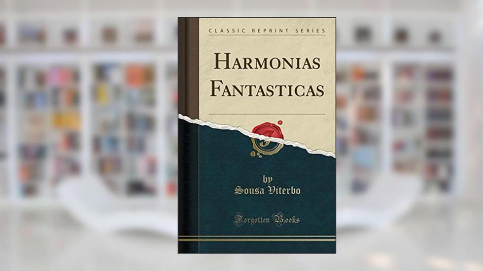 Harmonias Fantasticas (Classic Reprint), do autor Sousa Viterbo