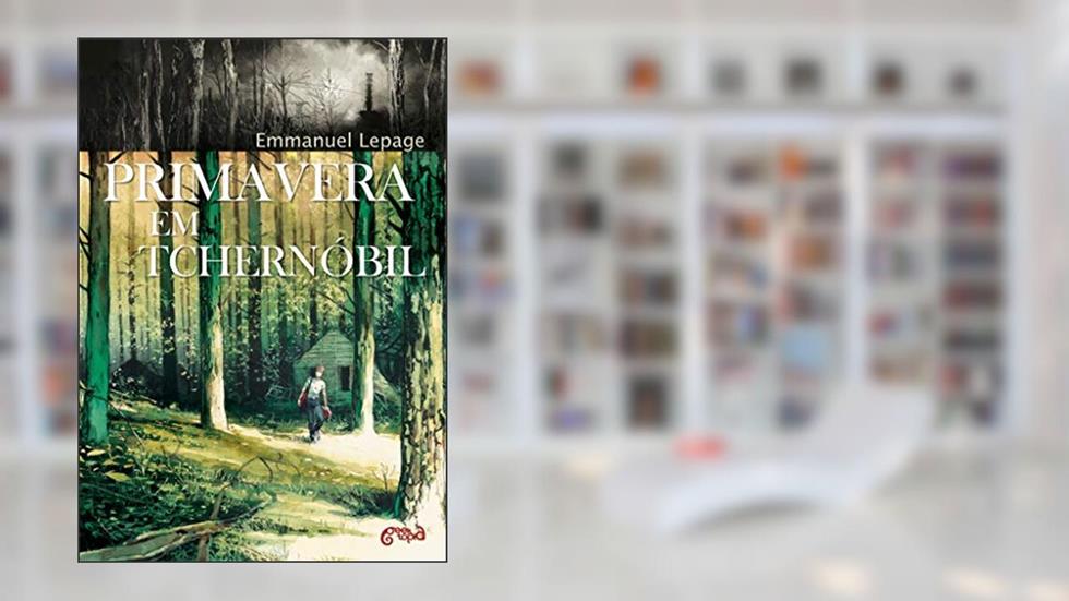 Primavera em Tchernóbil, do autor Lepage Emmanuel