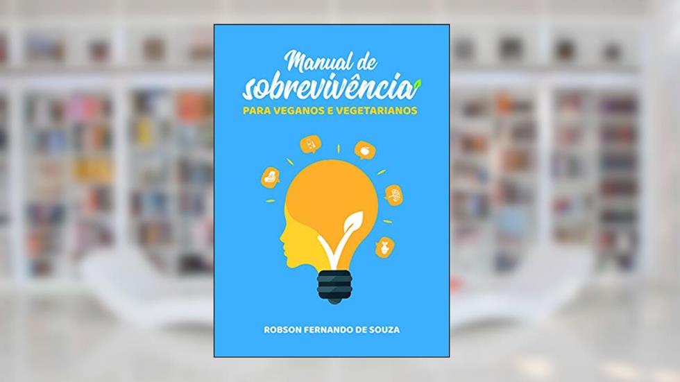 Manual De Sobrevivência Para Veganos E Vegetarianos, do autor Robson Fernando De Souza