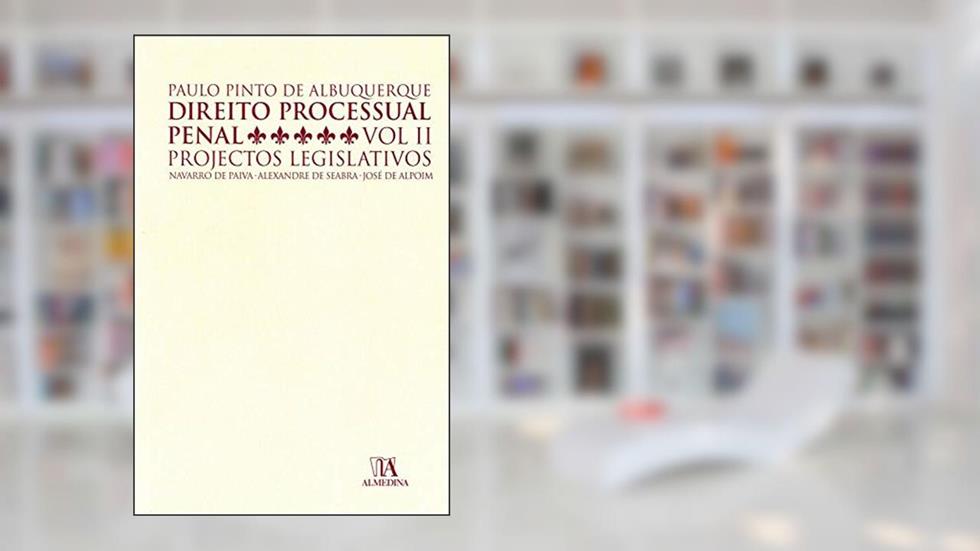 Direito Processual Penal: Projectos Legislativos (Volume 2), do autor Paulo Pinto de Albuquerque; Navarro de Paiva; Alexandre de Seabra; José de Alpoim