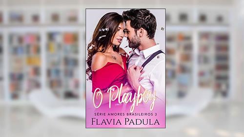 Capa de O Playboy (Amores Brasileiros Livro 3), do autor Flávia Padula