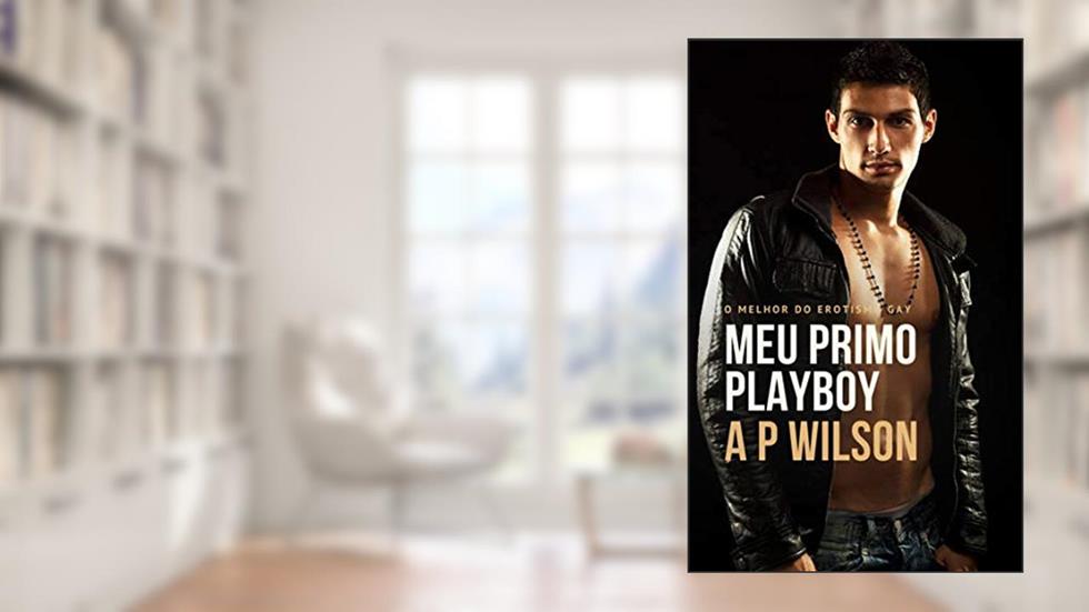 Meu Primo Playboy [Conto Erótico] (Contos Gays com Primos Livro 4), do autor A P Wilson