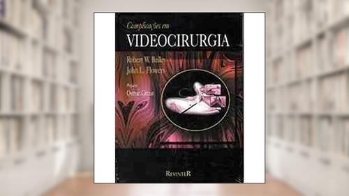 Capa de Complicações em Videocirurgia, do autor Robert W. Bailey
