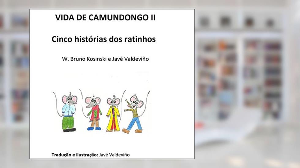 VIDA DE CAMUNDONGO II: Cinco histórias dos ratinhos, do autor W. Bruno Kosinski; Javé Valdeviño
