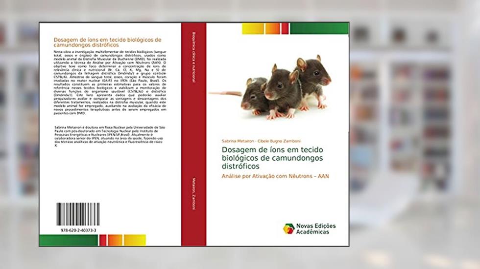 Dosagem de íons em tecido biológicos de camundongos distróficos: Análise por Ativação com Nêutrons ¿ AAN, do autor Sabrina Metairon; Cibele Bugno Zamboni