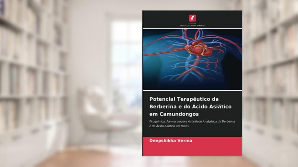 Potencial Terapêutico da Berberina e do Ácido Asiático em Camundongos: Fitoquímica, Farmacologia e Actividade Analgésica da Berberina e do Ácido Asiático em Ratos, do autor Deepshikha Verma