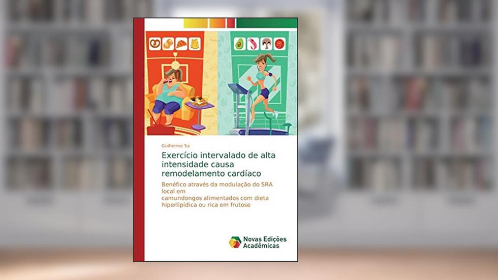 Exercício intervalado de alta intensidade causa remodelamento cardíaco: Benéfico através da modulação do SRA local em camundongos alimentados com dieta hiperlipídica ou rica em frutose, do autor Guilherme Sa