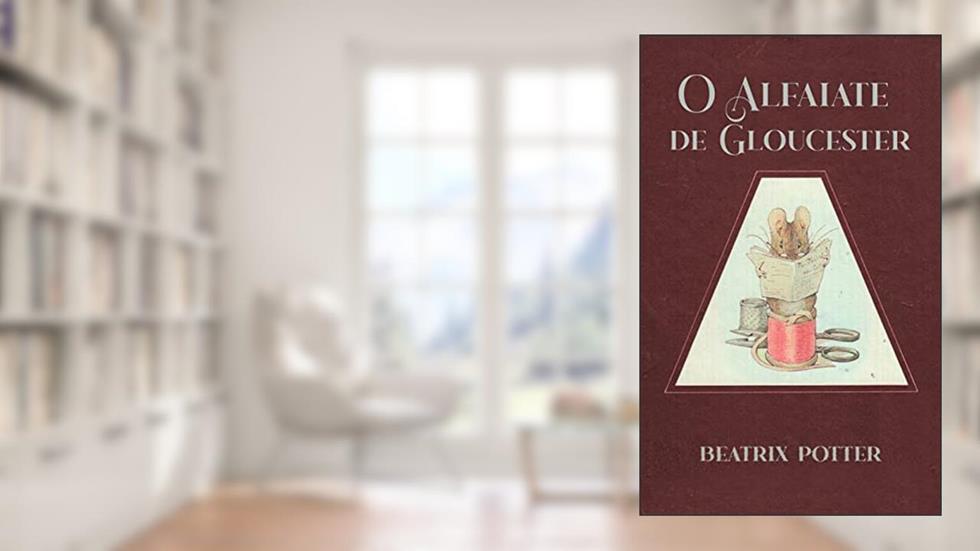 O Alfaiate de Gloucester (Os Contos de Beatrix Potter), do autor Beatrix Potter