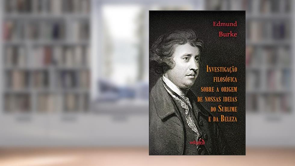 Investigação Filosófica sobre a Origem de Nossas Ideias do Sublime e da Beleza, do autor Edmund Burke