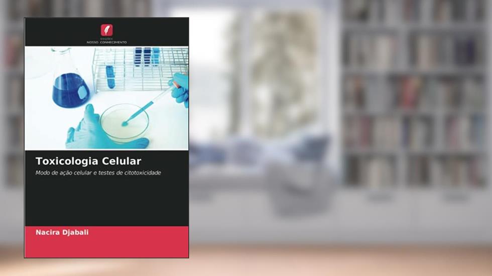 Toxicologia Celular: Modo de ação celular e testes de citotoxicidade, do autor Nacira Djabali