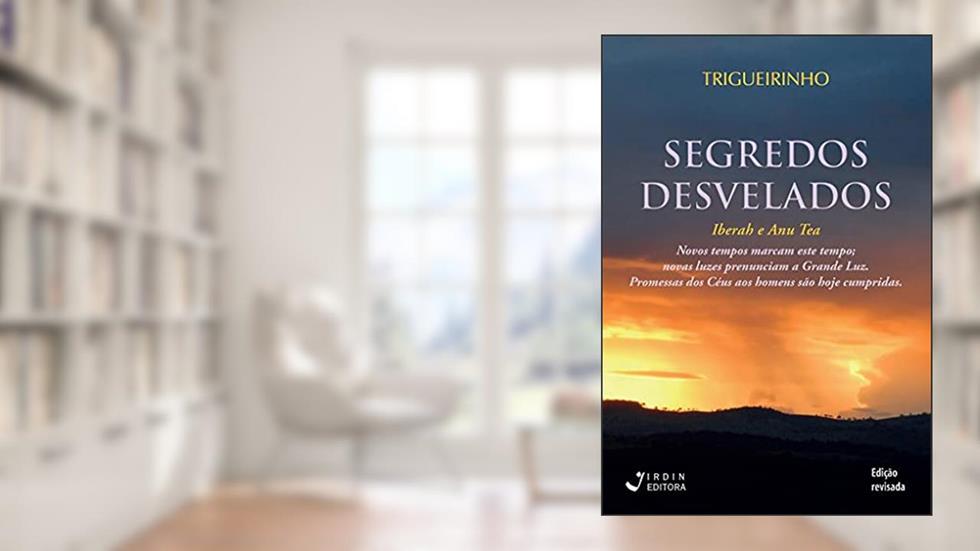 Segredos Desvelados; Iberah e Anu Tea, do autor José Trigueirinho Netto