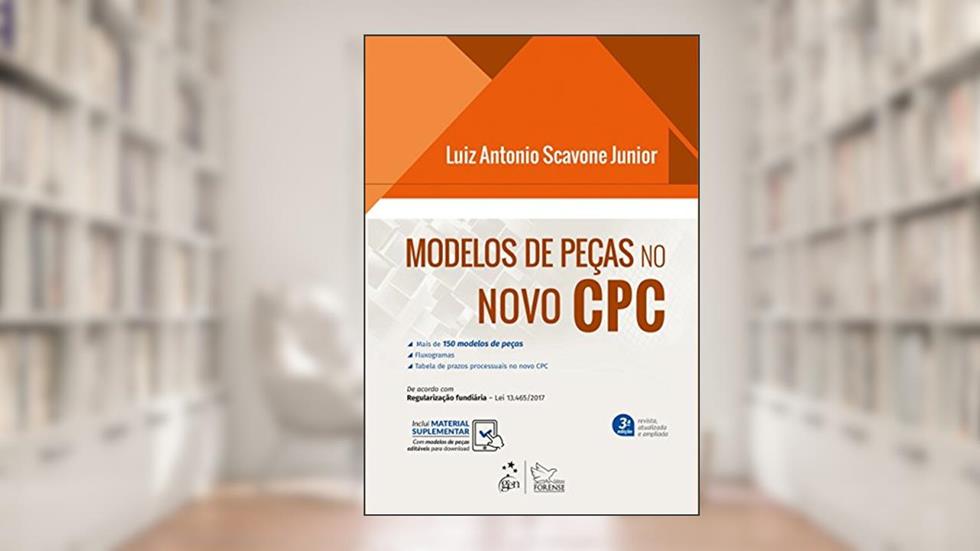 Modelos de Peças no Novo CPC - 3ª Edição 2018, do autor Luiz Antonio Scavone Júnior
