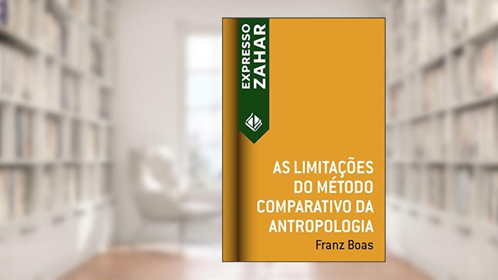 As limitações do método comparativo da antropologia, do autor Franz Boas