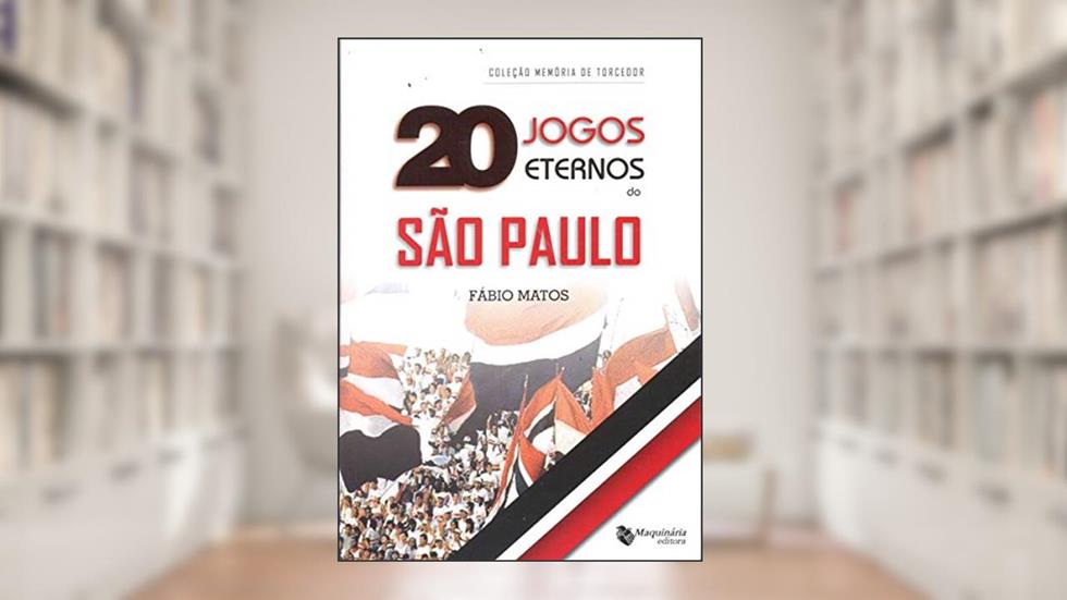 20 Jogos Eternos Do São Paulo, do autor Fábio Matos