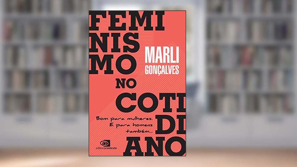 Feminismo no Cotidiano. Bom Para Mulheres. E Para Homens Também, do autor Terezinha de Paula Machado Esteves Ottoni