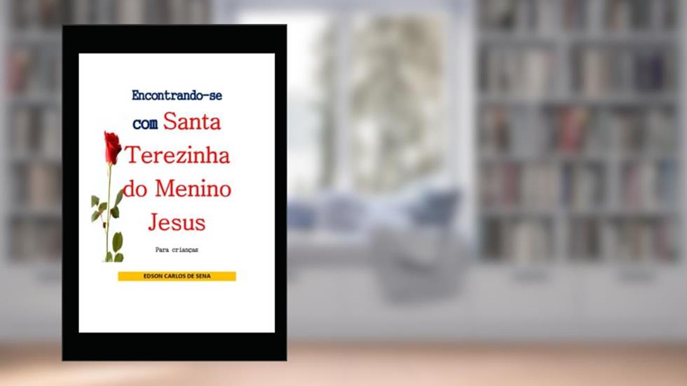 Encontrando-se Com Santa Terezinha Do Menino Jesus, do autor Edson Carlos De Sena