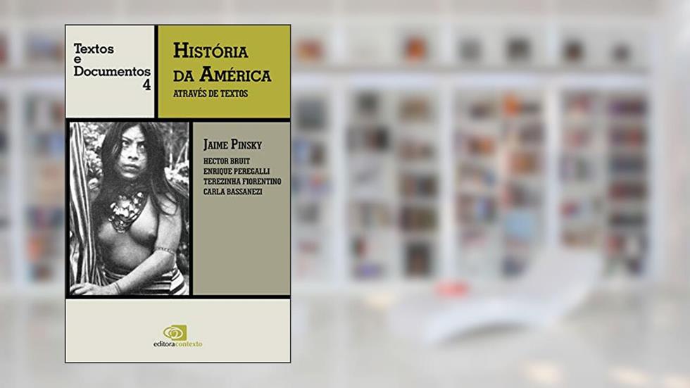 História da América através de textos: Volume 4, do autor Carla Bassanezi Pinsky; Enrique Peregalli; Hector H. Bruit; Terezinha Del Fiorentino