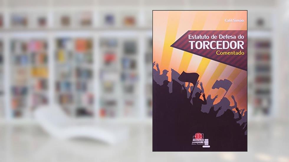 Estatuto de Defesa do Torcedor: Comentado, do autor Calil Simão