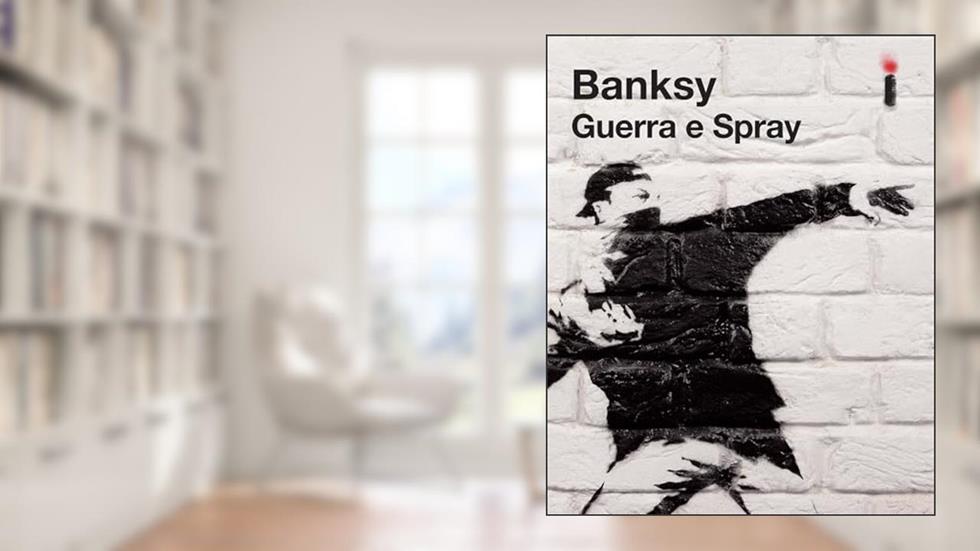 Guerra e spray, do autor Banksy