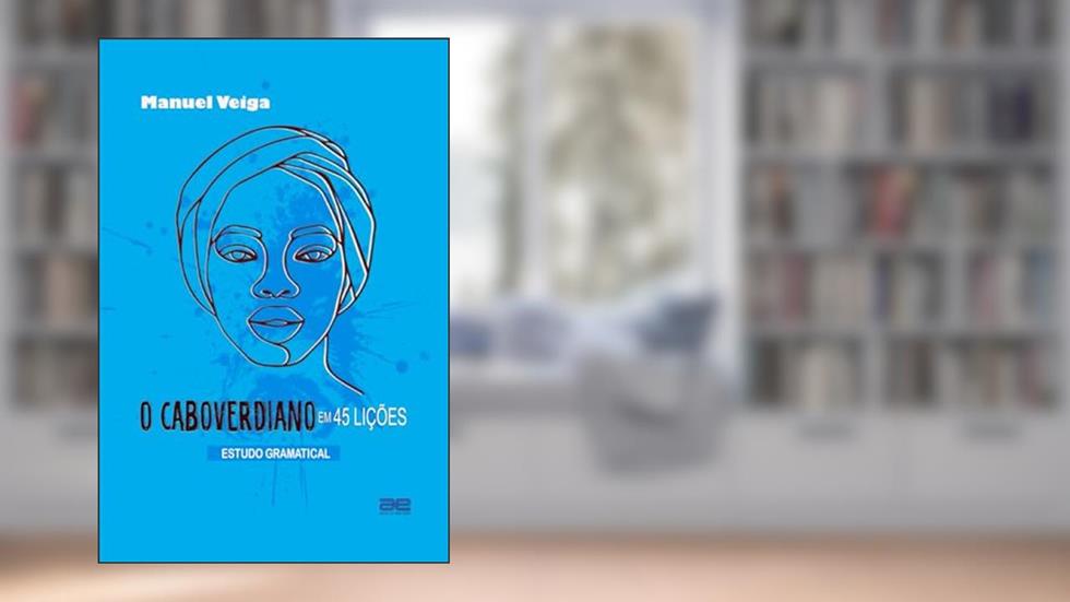 O Caboverdiano em 45 Lições: Estudo Gramatical (Portuguese Edition), do autor Manuel Veiga