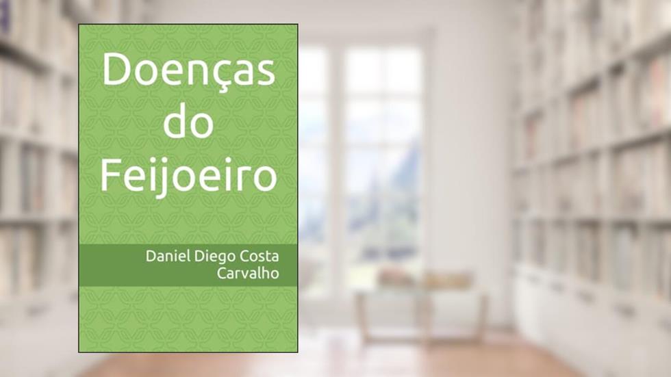 Doenças do Feijoeiro, do autor Daniel Diego Costa Carvalho