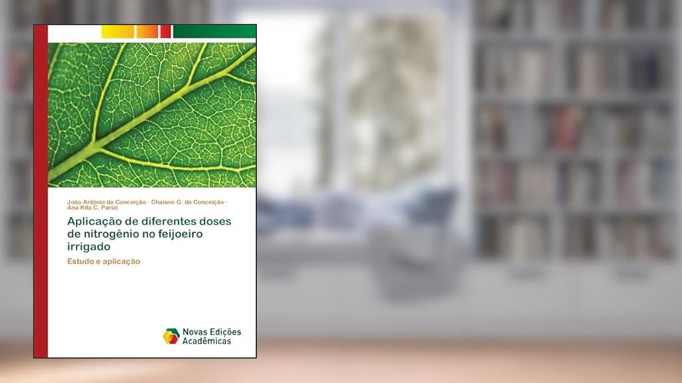 Aplicação de diferentes doses de nitrogênio no feijoeiro irrigado: Estudo e aplicação, do autor João Antônio da Conceição; Chaiane G. da Conceição; Ana Rita C. Parizi